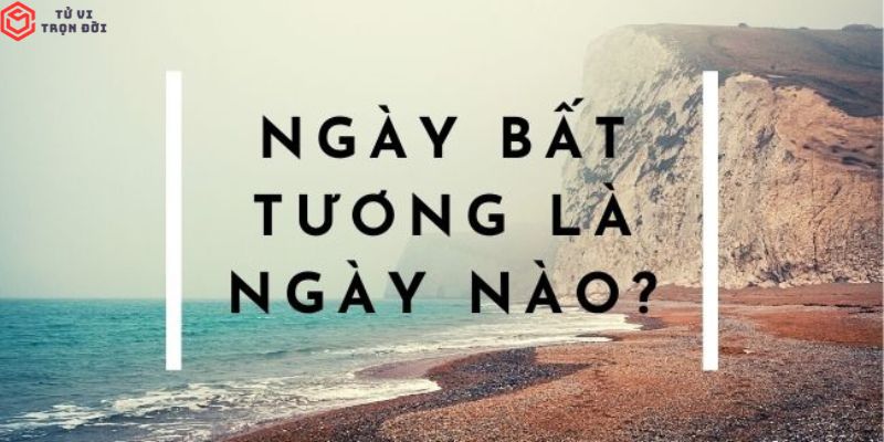 Ngày bất tương là ngày như thế nào?