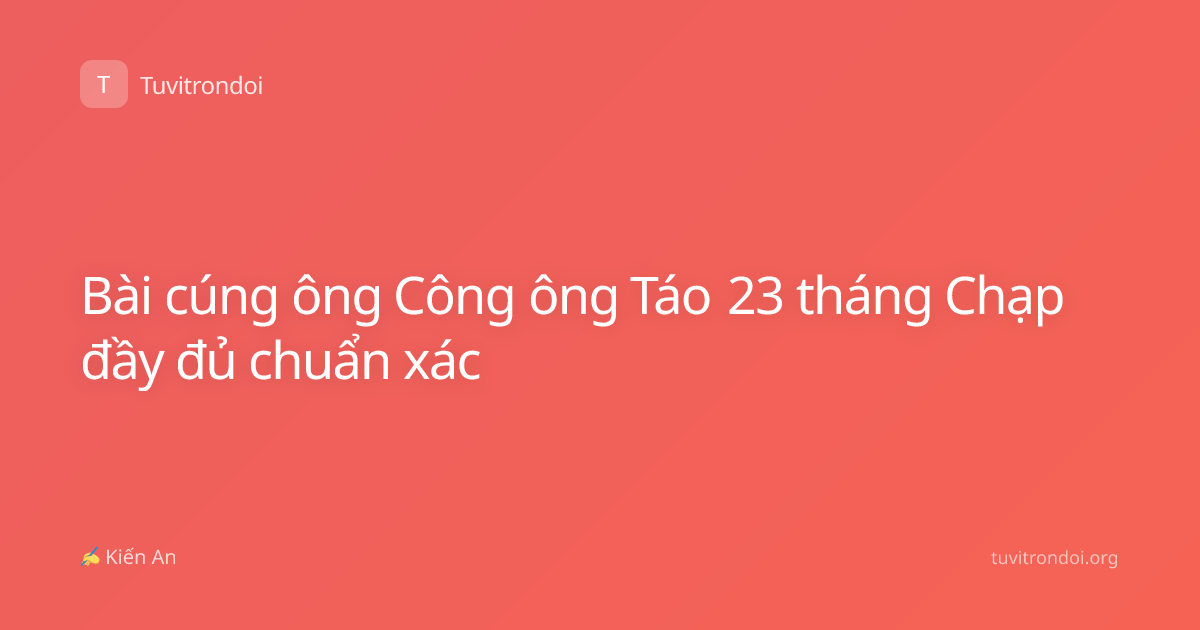 Bài cúng ông Công ông Táo 23 tháng Chạp đầy đủ chuẩn xác