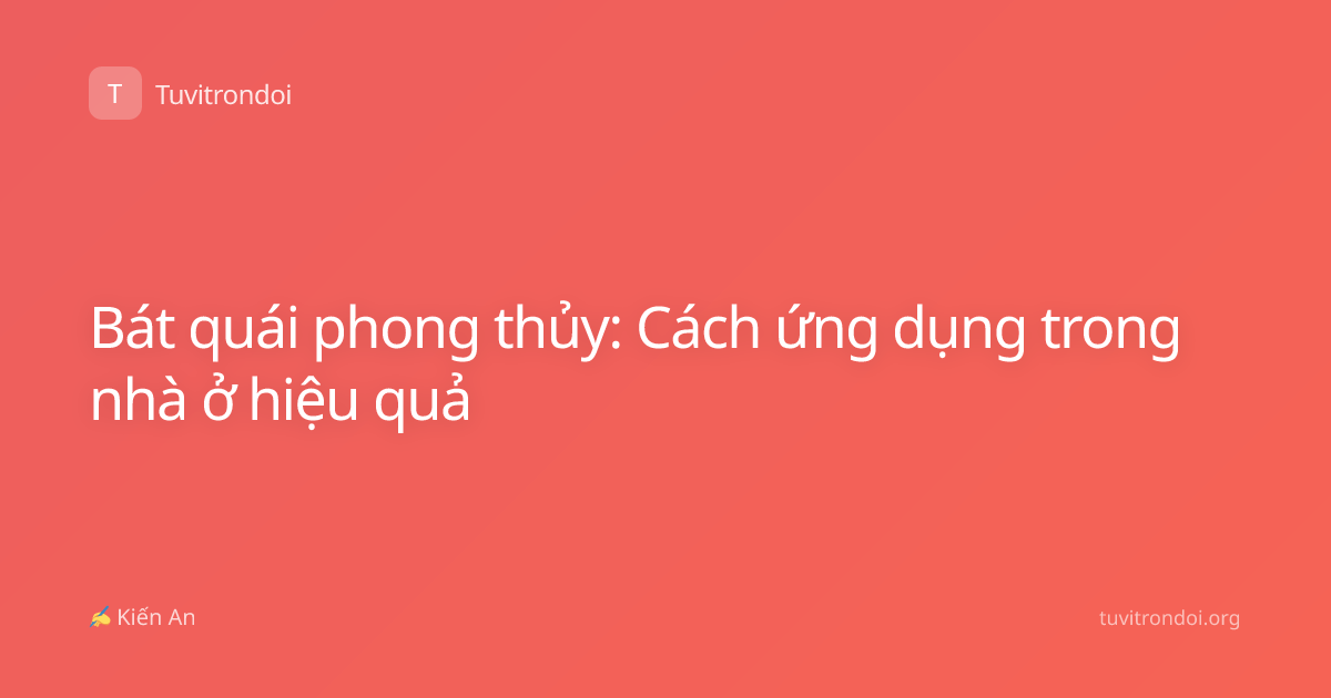 Bát quái phong thủy: Cách ứng dụng trong nhà ở hiệu quả