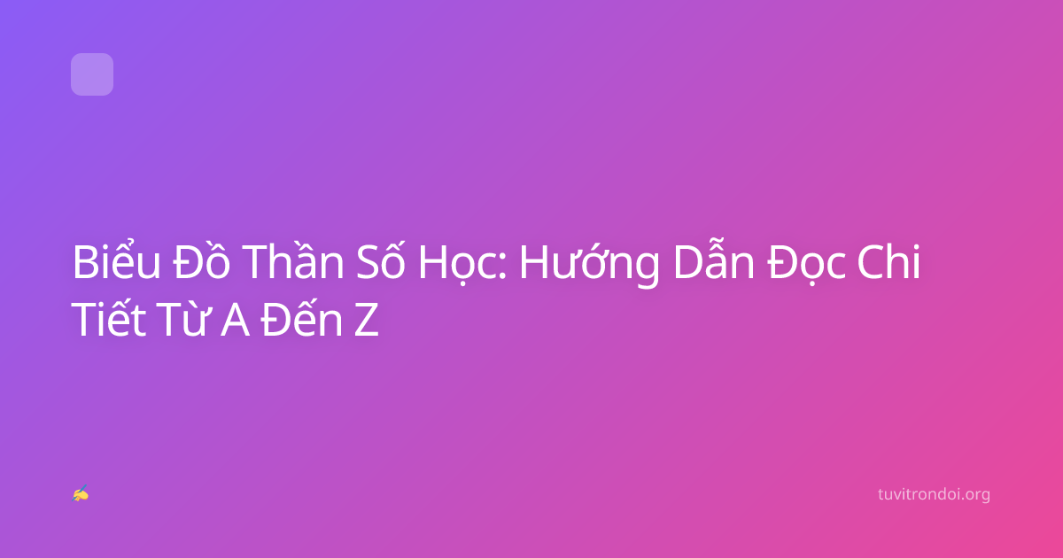 Biểu Đồ Thần Số Học: Hướng Dẫn Đọc Chi Tiết Từ A Đến Z