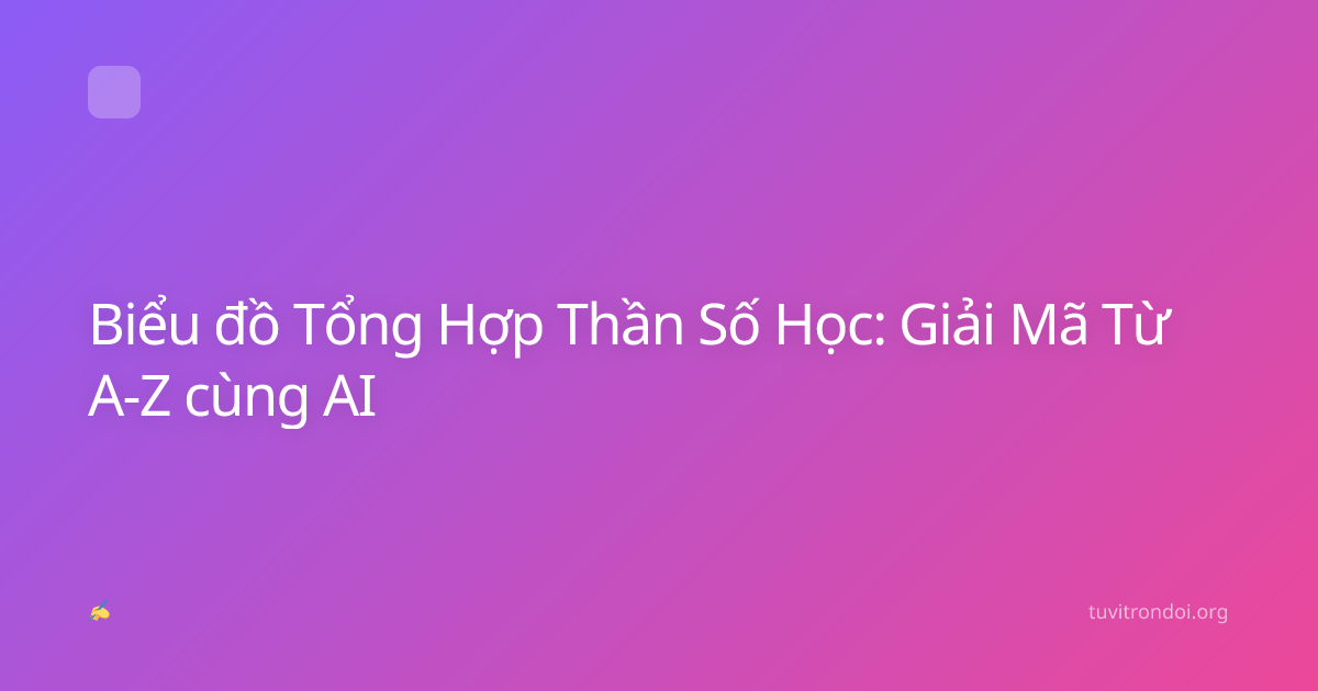 Biểu đồ Tổng Hợp Thần Số Học: Giải Mã Từ A-Z cùng AI