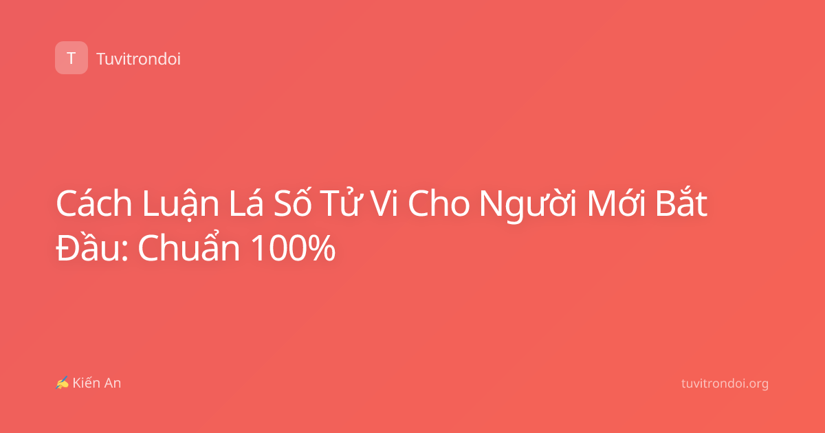 Cách Luận Lá Số Tử Vi Cho Người Mới Bắt Đầu: Chuẩn 100%