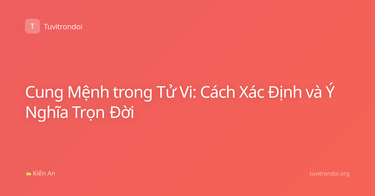 Cung Mệnh trong Tử Vi: Cách Xác Định và Ý Nghĩa Trọn Đời