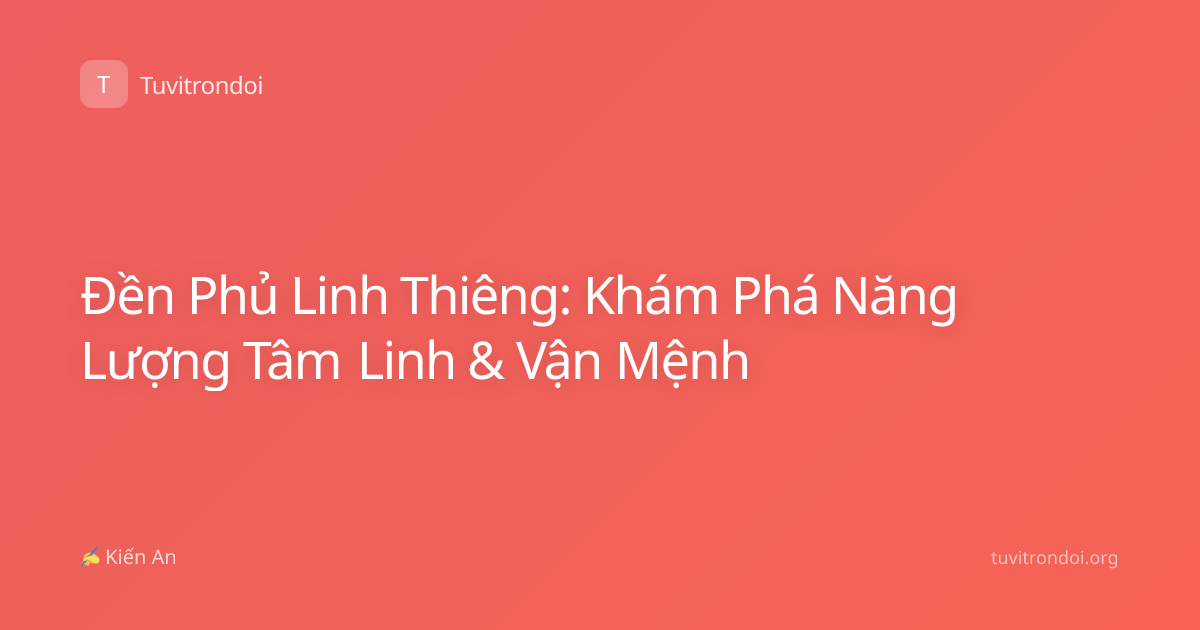 Đền Phủ Linh Thiêng: Khám Phá Năng Lượng Tâm Linh & Vận Mệnh