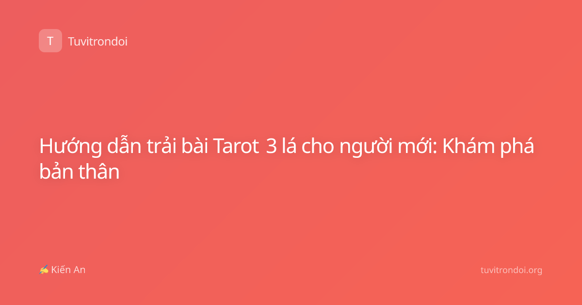 Hướng dẫn trải bài Tarot 3 lá cho người mới: Khám phá bản thân