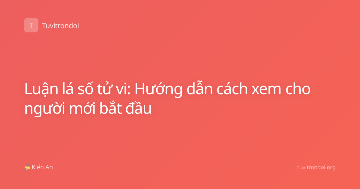 Luận lá số tử vi: Hướng dẫn cách xem cho người mới bắt đầu