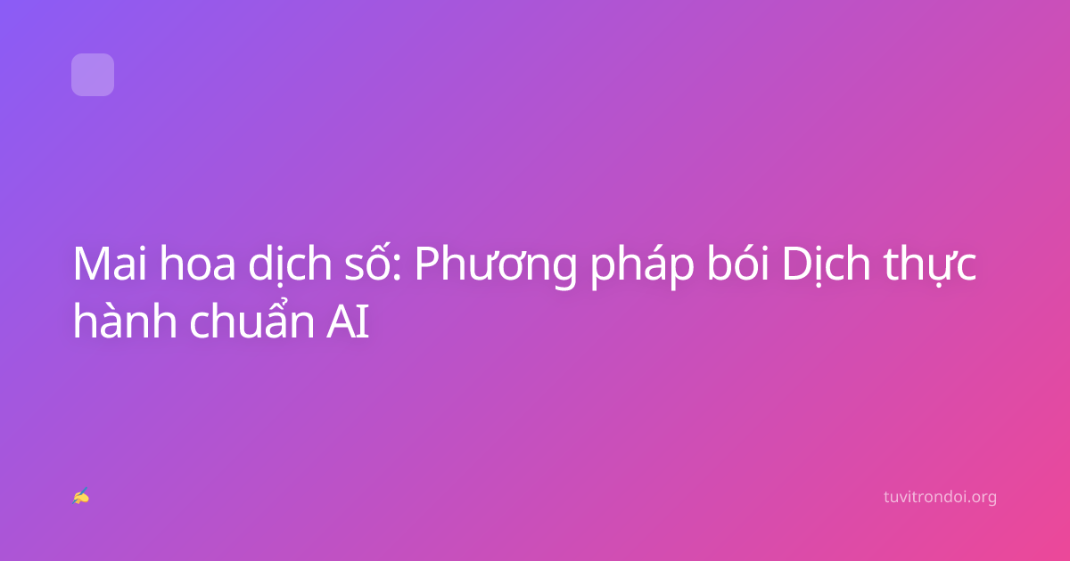 Mai hoa dịch số: Phương pháp bói Dịch thực hành chuẩn AI