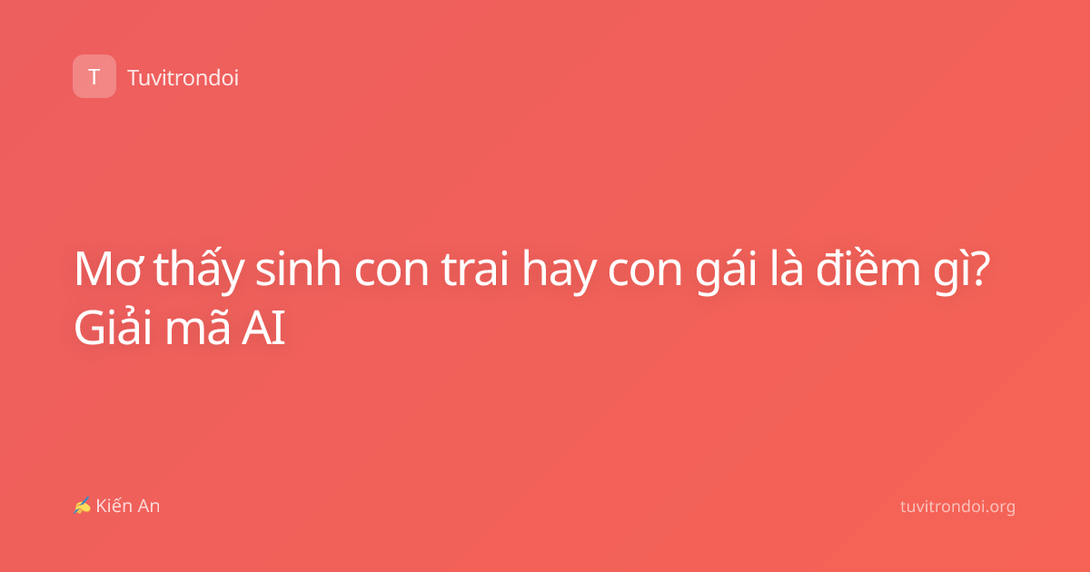 Mơ thấy sinh con trai hay con gái là điềm gì? Giải mã AI