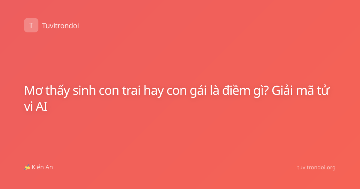 Mơ thấy sinh con trai hay con gái là điềm gì? Giải mã tử vi AI