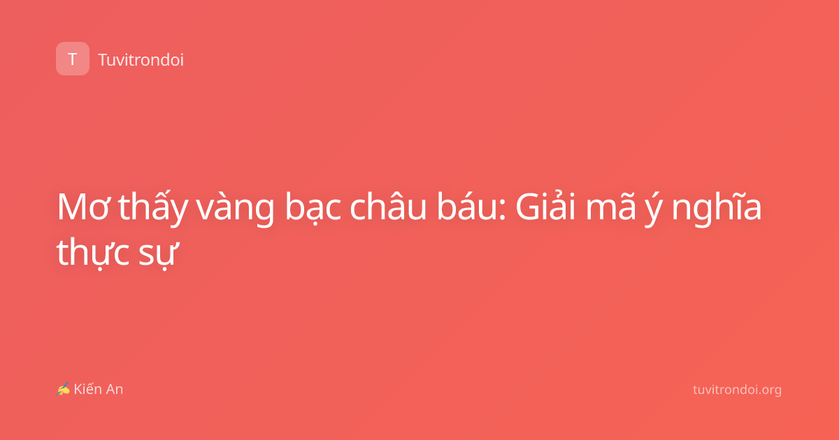 Mơ thấy vàng bạc châu báu: Giải mã ý nghĩa thực sự