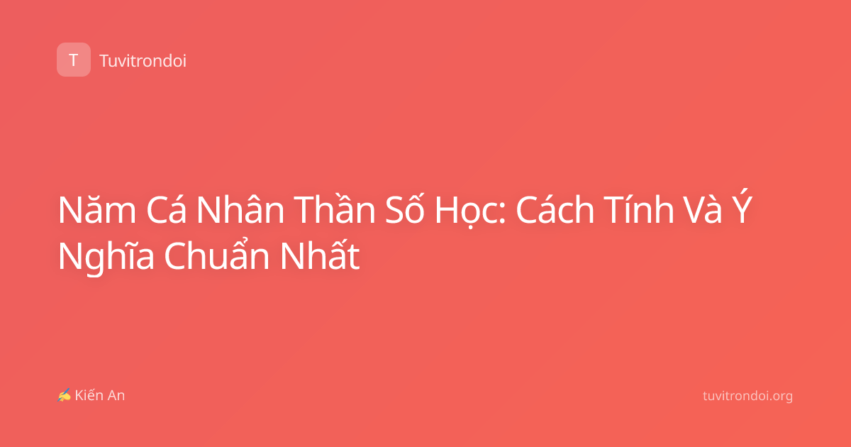 Năm Cá Nhân Thần Số Học: Cách Tính Và Ý Nghĩa Chuẩn Nhất