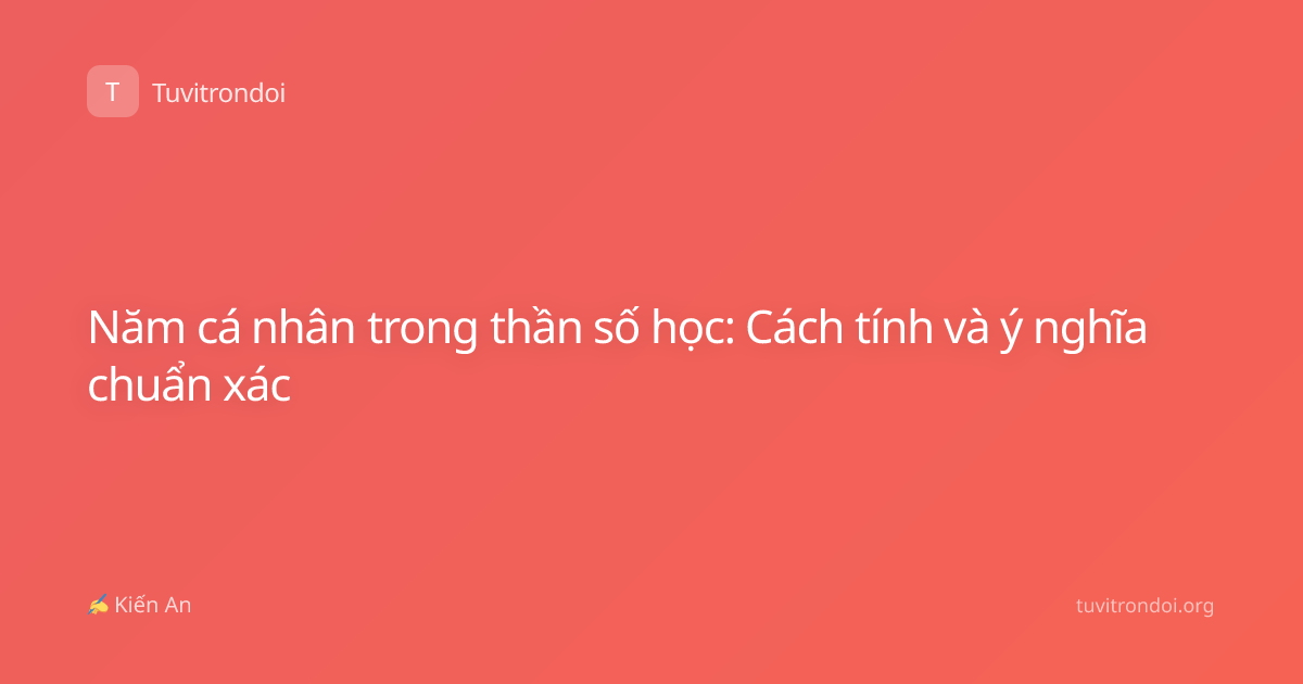 Năm cá nhân trong thần số học: Cách tính và ý nghĩa chuẩn xác