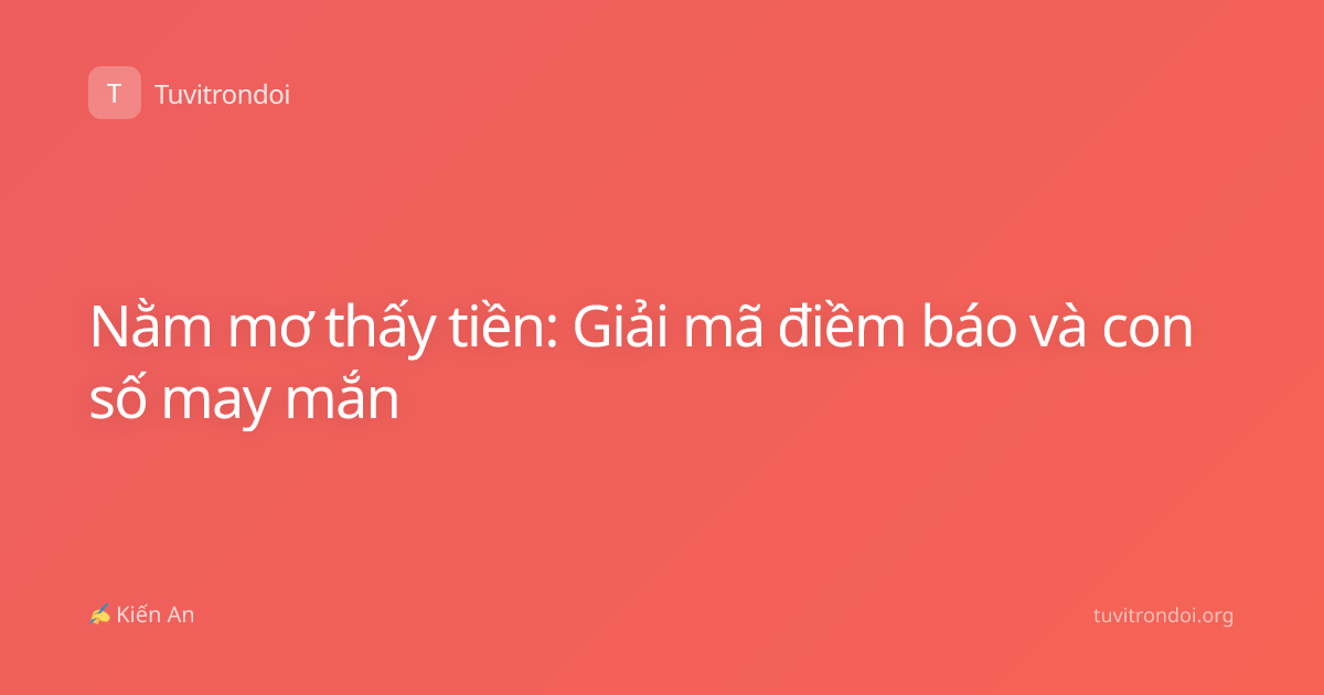 Nằm mơ thấy tiền: Giải mã điềm báo và con số may mắn