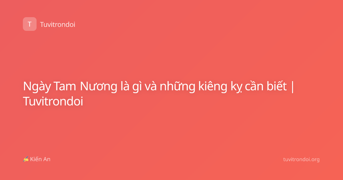 Ngày Tam Nương là gì và những kiêng kỵ cần biết | Tuvitrondoi
