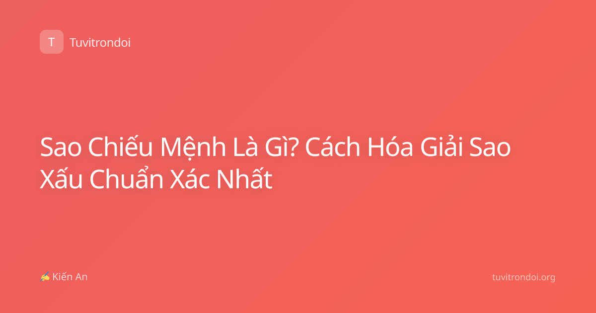 Sao Chiếu Mệnh Là Gì? Cách Hóa Giải Sao Xấu Chuẩn Xác Nhất