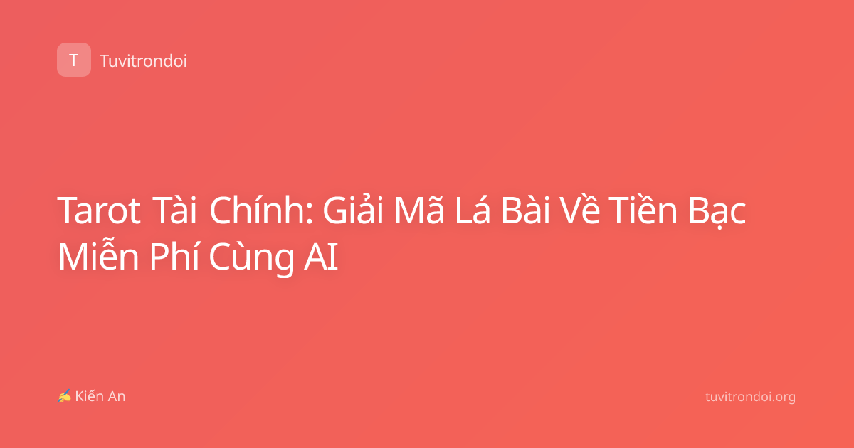 Tarot Tài Chính: Giải Mã Lá Bài Về Tiền Bạc Miễn Phí Cùng AI