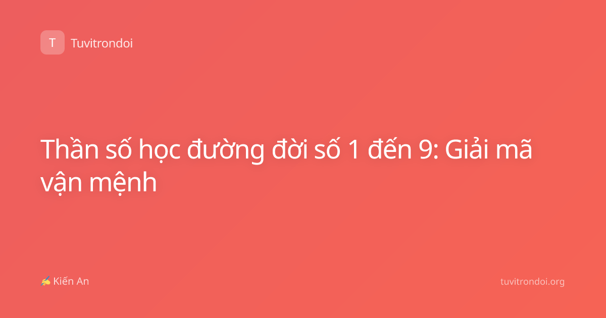 Thần số học đường đời số 1 đến 9: Giải mã vận mệnh