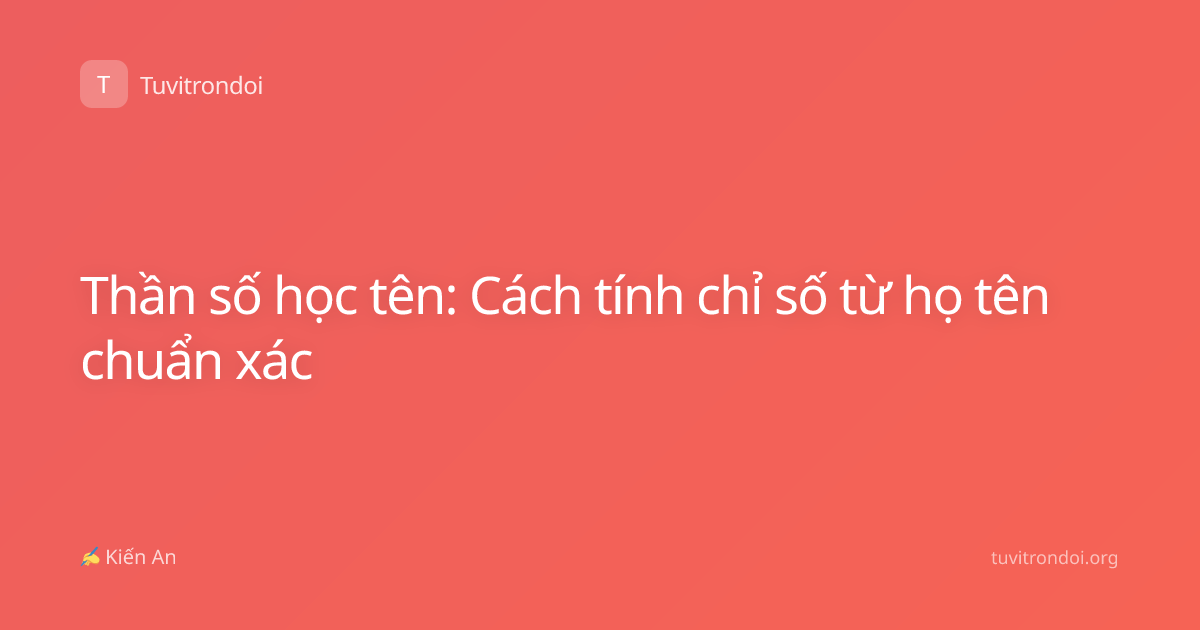 Thần số học tên: Cách tính chỉ số từ họ tên chuẩn xác