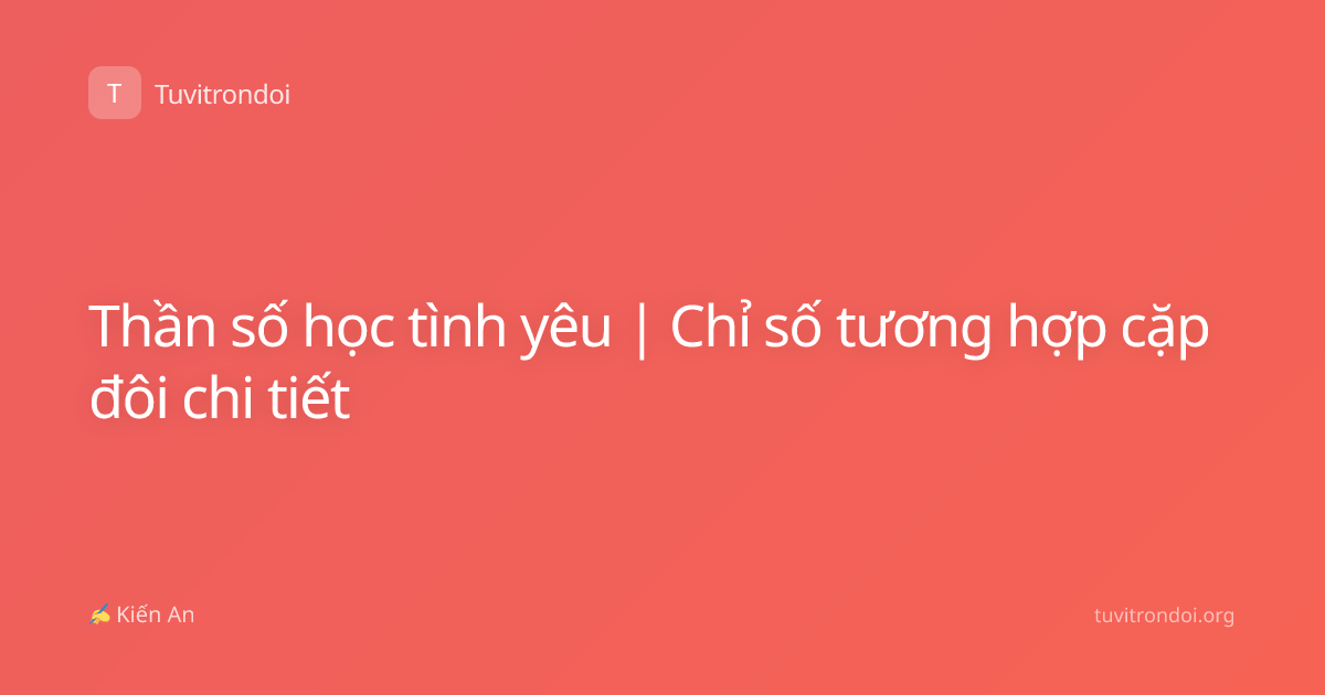 Thần số học tình yêu | Chỉ số tương hợp cặp đôi chi tiết
