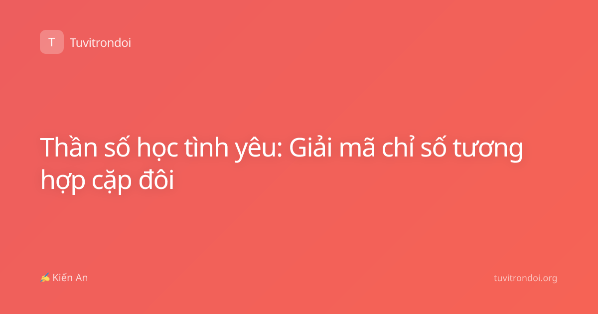 Thần số học tình yêu: Giải mã chỉ số tương hợp cặp đôi