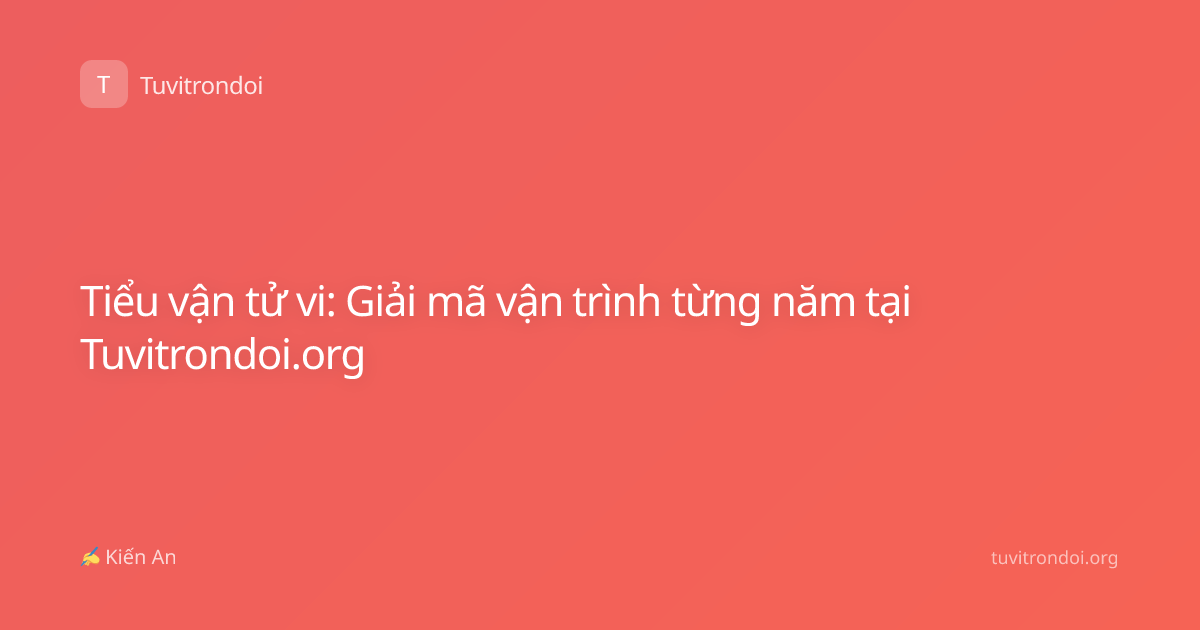 Tiểu vận tử vi: Giải mã vận trình từng năm tại Tuvitrondoi.org