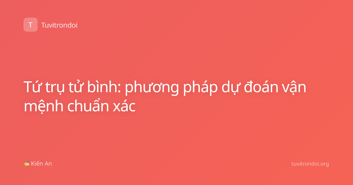 Tứ trụ tử bình: phương pháp dự đoán vận mệnh chuẩn xác