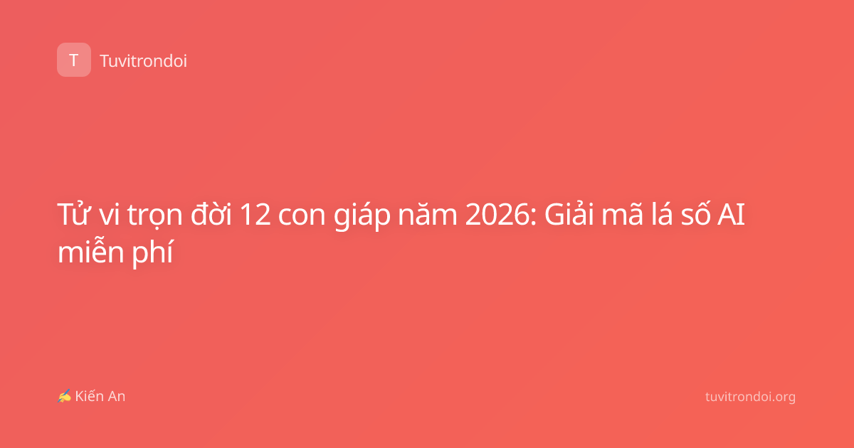 Tử vi trọn đời 12 con giáp năm 2026: Giải mã lá số AI miễn phí