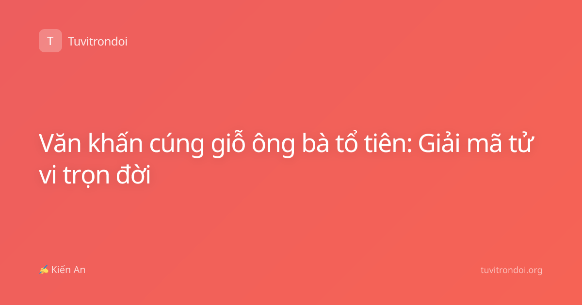 Văn khấn cúng giỗ ông bà tổ tiên: Giải mã tử vi trọn đời