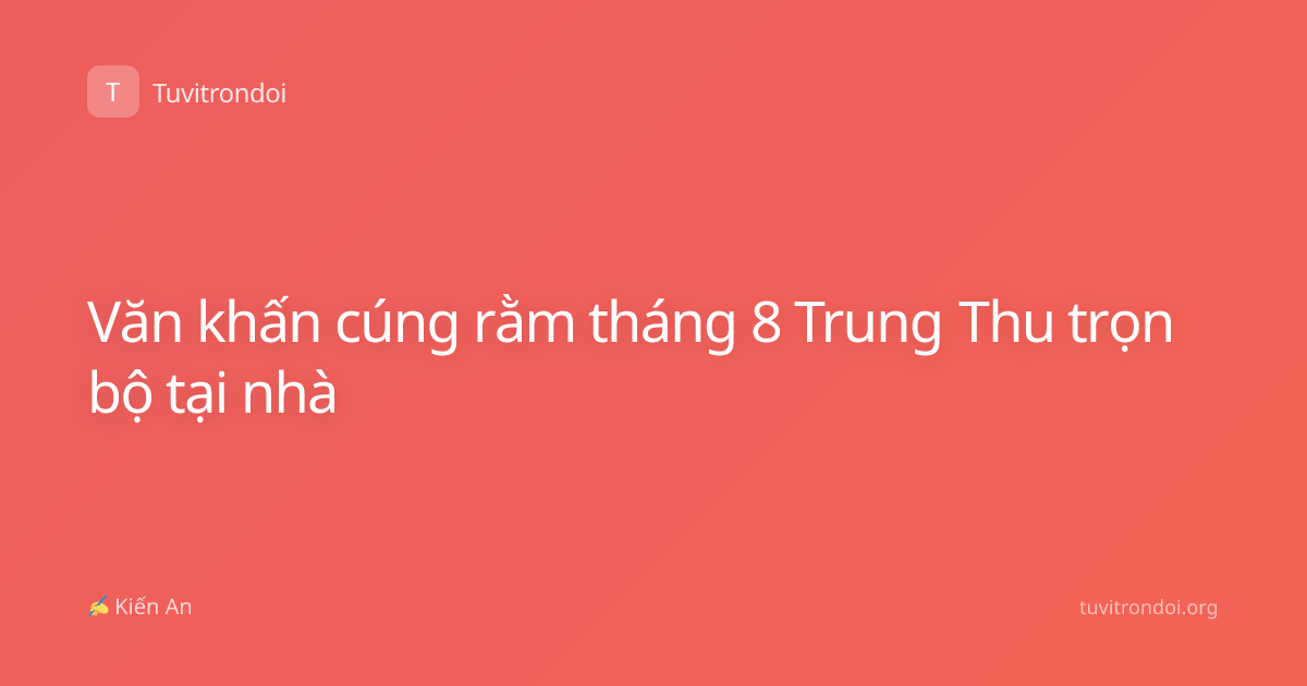 Văn khấn cúng rằm tháng 8 Trung Thu trọn bộ tại nhà