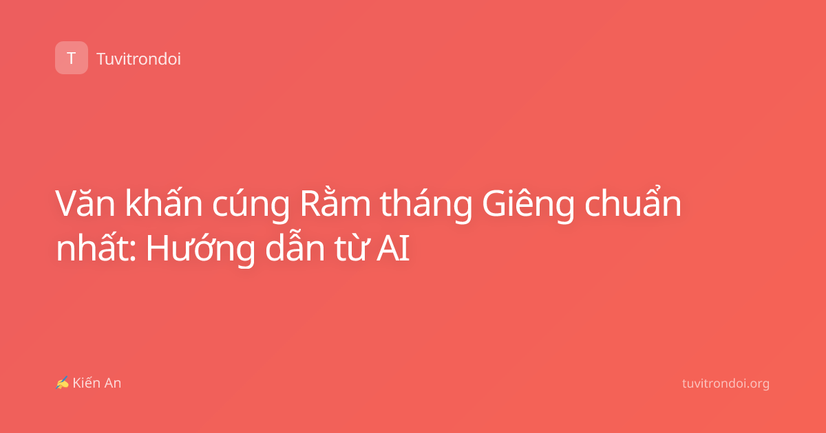 Văn khấn cúng Rằm tháng Giêng chuẩn nhất: Hướng dẫn từ AI