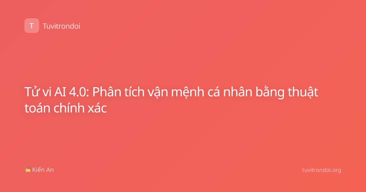 Tử vi AI 4.0: Phân tích vận mệnh cá nhân bằng thuật toán chính xác