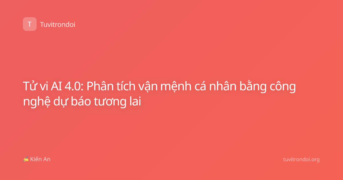Tử vi AI 4.0: Phân tích vận mệnh cá nhân bằng công nghệ dự báo tương lai