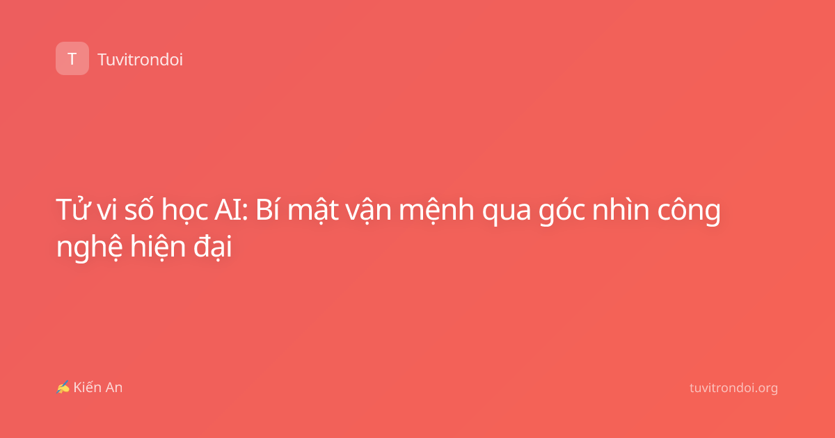 Tử vi số học AI: Bí mật vận mệnh qua góc nhìn công nghệ hiện đại
