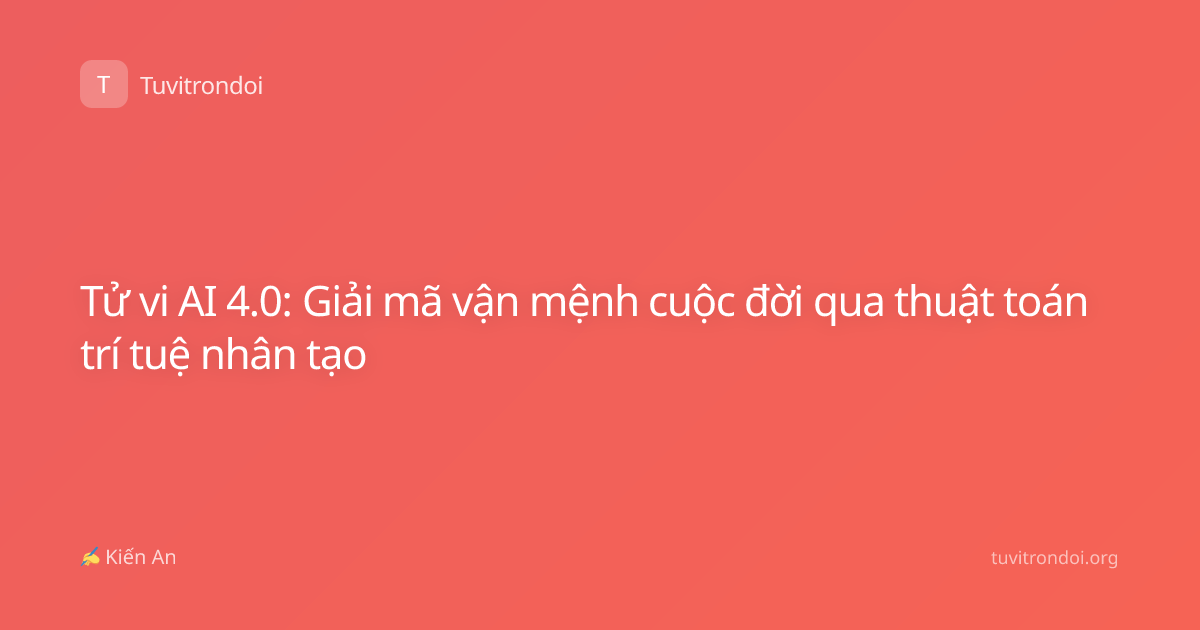 Tử vi AI 4.0: Giải mã vận mệnh cuộc đời qua thuật toán trí tuệ nhân tạo