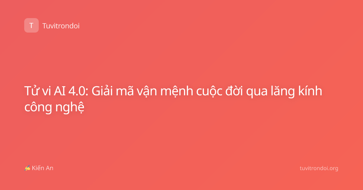 Tử vi AI 4.0: Giải mã vận mệnh cuộc đời qua lăng kính công nghệ