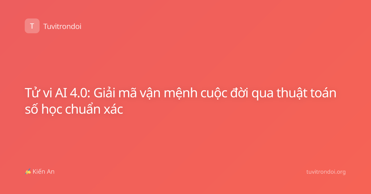 Tử vi AI 4.0: Giải mã vận mệnh cuộc đời qua thuật toán số học chuẩn xác