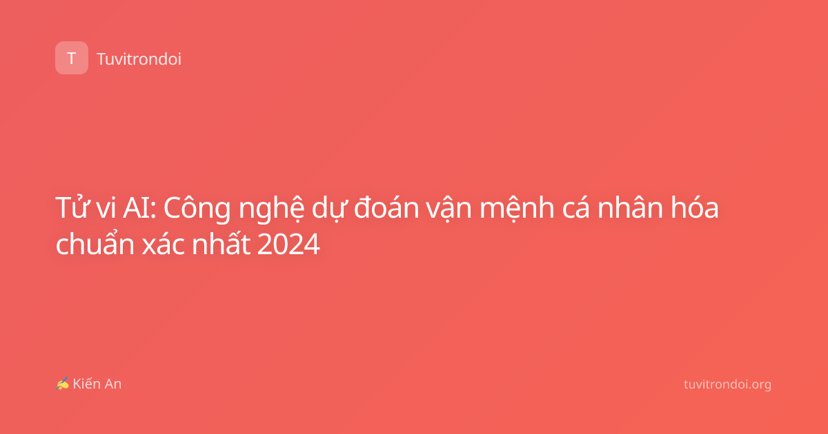 Tử vi AI: Công nghệ dự đoán vận mệnh cá nhân hóa chuẩn xác nhất 2024