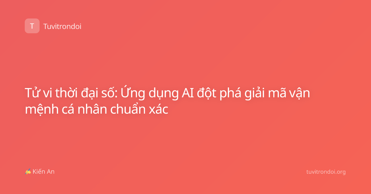 Tử vi thời đại số: Ứng dụng AI đột phá giải mã vận mệnh cá nhân chuẩn xác