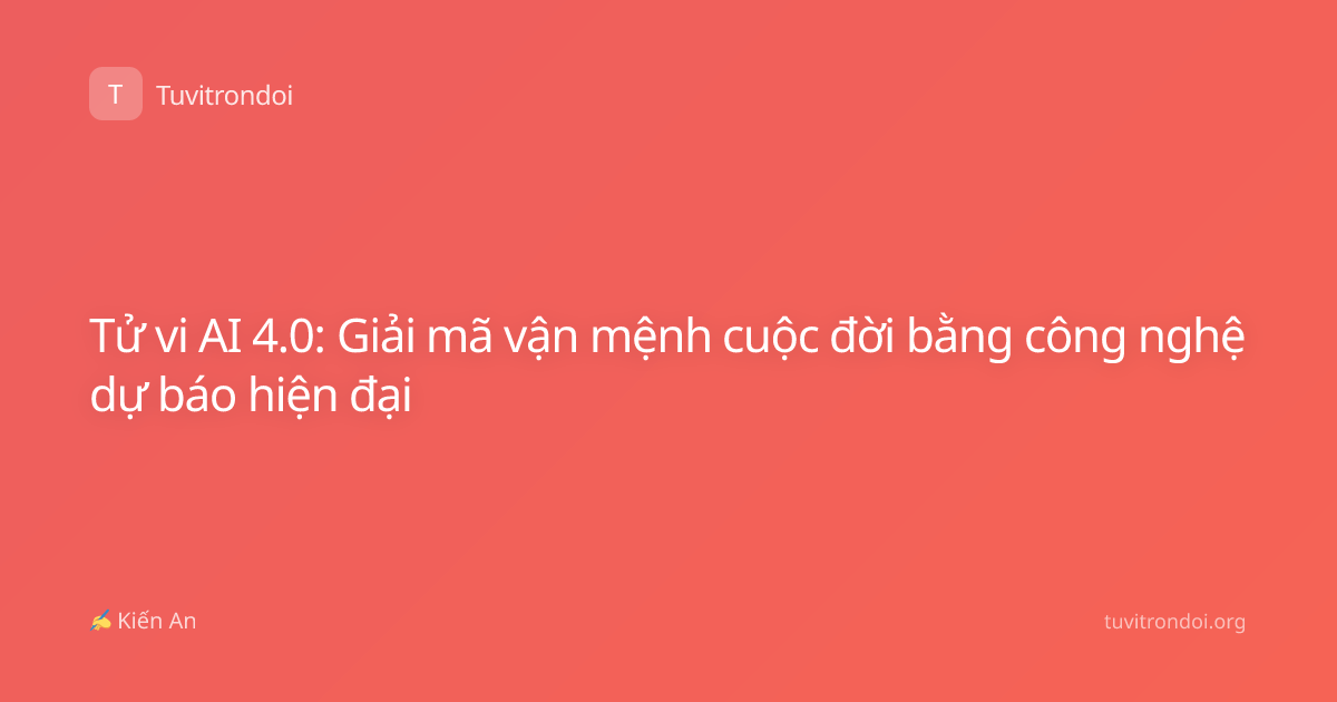 Tử vi AI 4.0: Giải mã vận mệnh cuộc đời bằng công nghệ dự báo hiện đại