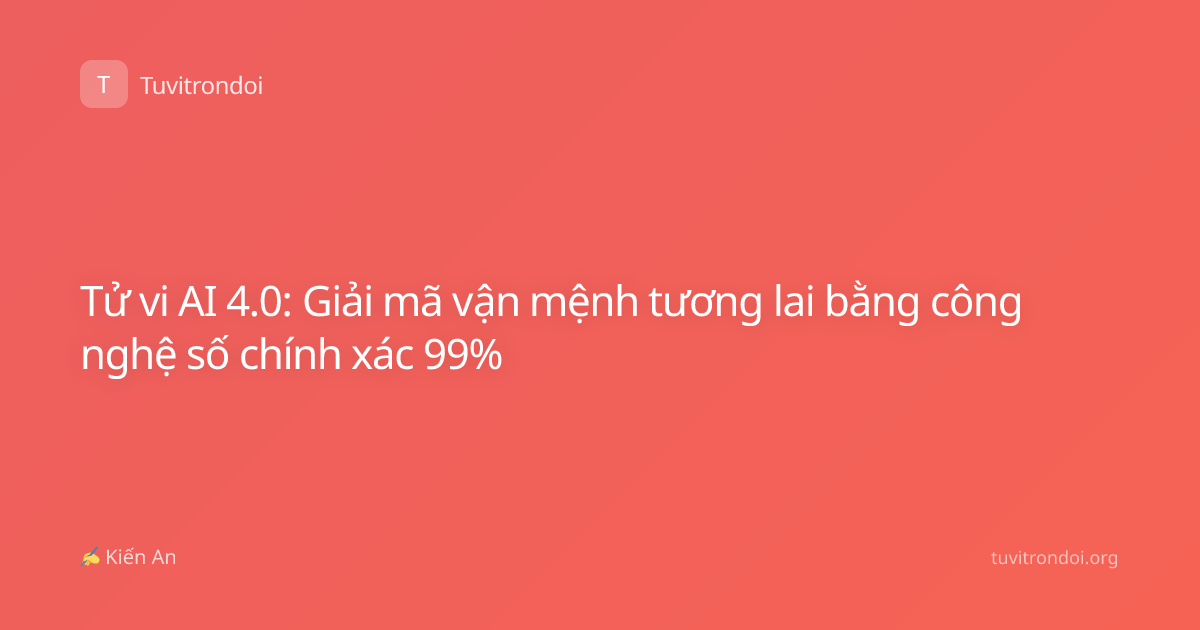 Tử vi AI 4.0: Giải mã vận mệnh tương lai bằng công nghệ số chính xác 99%