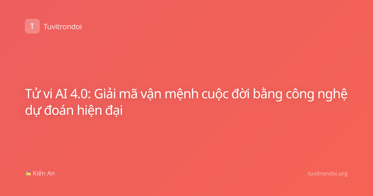 Tử vi AI 4.0: Giải mã vận mệnh cuộc đời bằng công nghệ dự đoán hiện đại