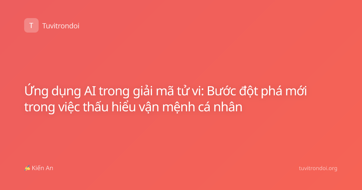 Ứng dụng AI trong giải mã tử vi: Bước đột phá mới trong việc thấu hiểu vận mệnh cá nhân