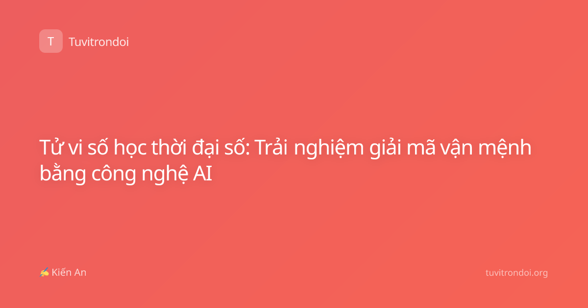 Tử vi số học thời đại số: Trải nghiệm giải mã vận mệnh bằng công nghệ AI
