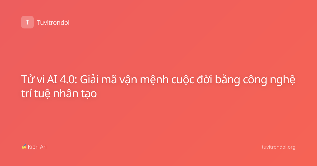 Tử vi AI 4.0: Giải mã vận mệnh cuộc đời bằng công nghệ trí tuệ nhân tạo
