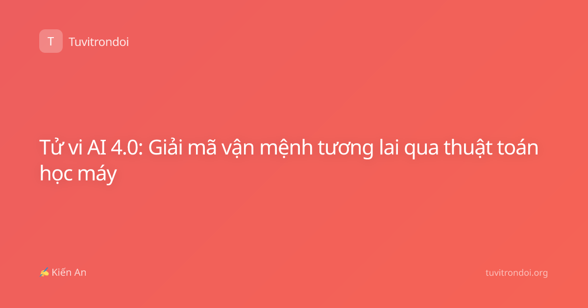 Tử vi AI 4.0: Giải mã vận mệnh tương lai qua thuật toán học máy