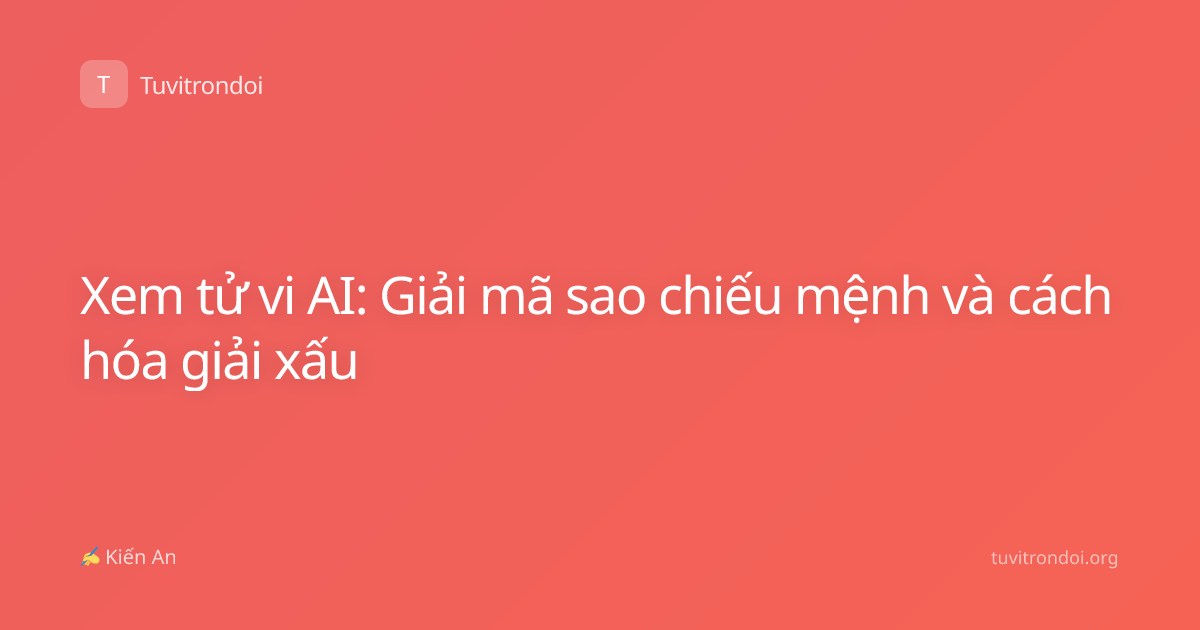Xem tử vi AI: Giải mã sao chiếu mệnh và cách hóa giải xấu