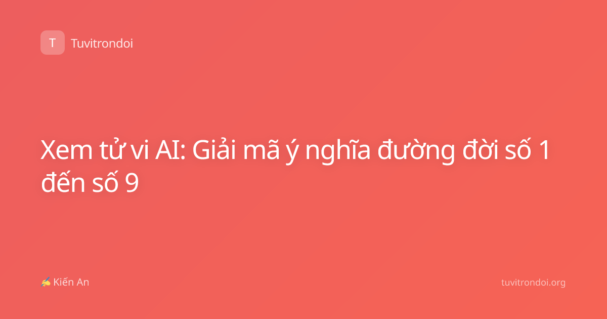 Xem tử vi AI: Giải mã ý nghĩa đường đời số 1 đến số 9