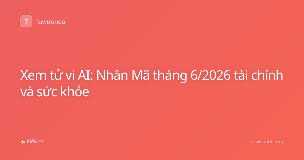 Xem tử vi AI: Nhân Mã tháng 6/2026 tài chính và sức khỏe