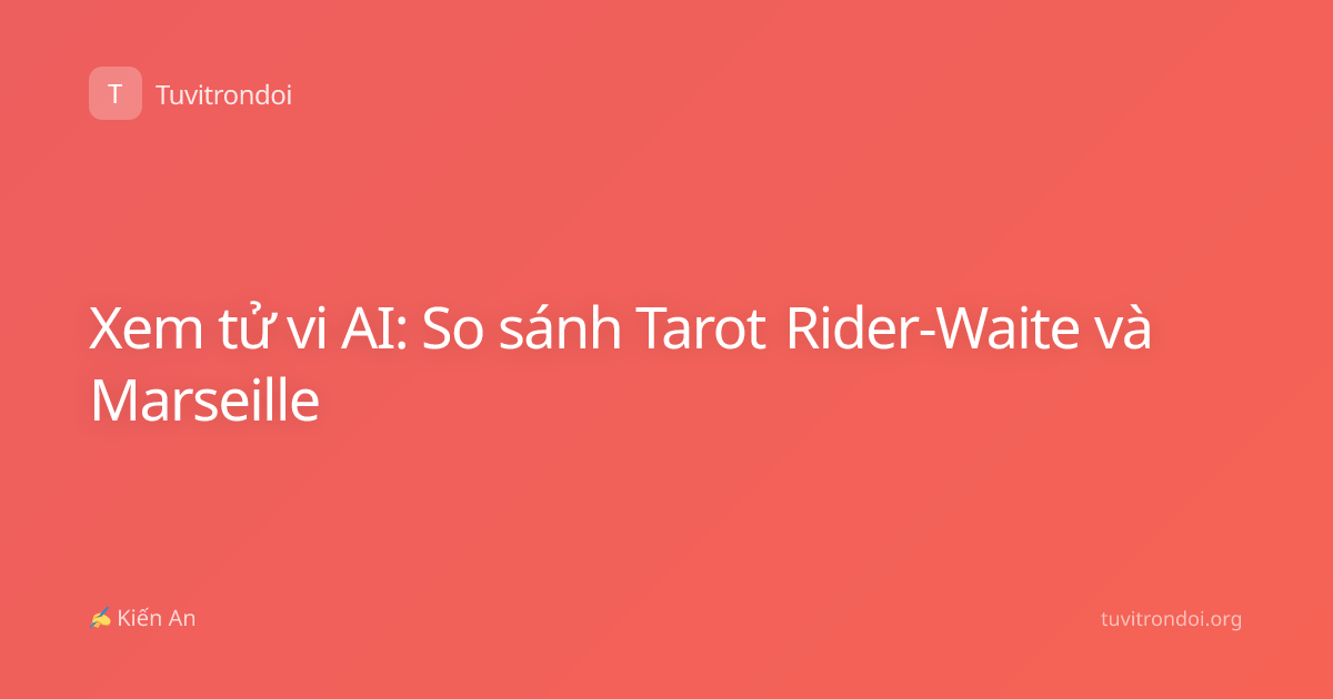 Xem tử vi AI: So sánh Tarot Rider-Waite và Marseille