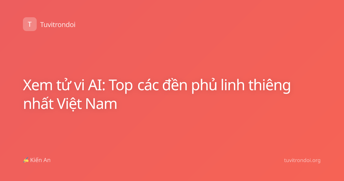 Xem tử vi AI: Top các đền phủ linh thiêng nhất Việt Nam